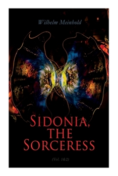 Sidonia The Sorceress; Volume I - Book #1 of the Sidonia the Sorceress