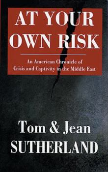 Hardcover At Your Own Risk: An American Chronicle of Crisis and Captivity in the Middle East Book