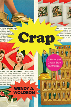 Hardcover Crap: A History of Cheap Stuff in America Book