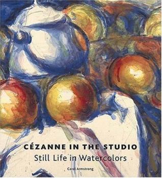 Hardcover Cezanne in the Studio: Still Life in Watercolors Book