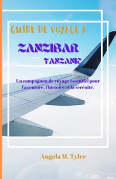 GUIDE DE VOYAGE À ZANZIBAR TANZANIE: Un compagnon de voyage essentiel pour l'aventure, l'histoire et la sérénité. (French Edition)