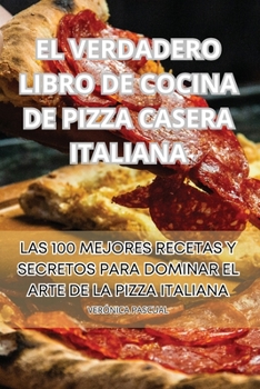 Paperback El Verdadero Libro de Cocina de Pizza Casera Italiana [Spanish] Book