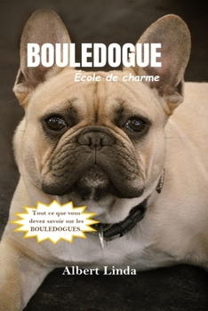 Paperback BOULEDOGUE École de charme 2024 2025: Techniques éprouvées pour cultiver l'obéissance, la socialisation et un partenariat à vie avec votre bouledogue. [French] Book