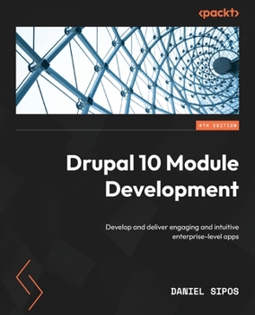Paperback Drupal 10 Module Development - Fourth Edition: Develop and deliver engaging and intuitive enterprise-level apps Book