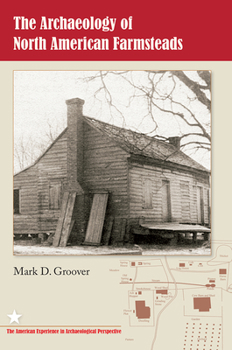 The Archeaology of North American Farmsteads - Book  of the American Experience in Archaeological Perspective