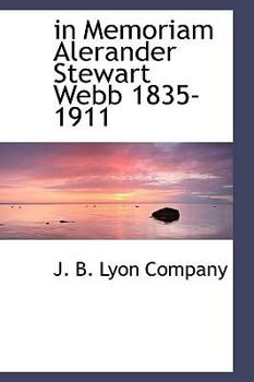 In Memoriam Alerander Stewart Webb 1835-1911