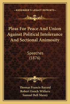 Paperback Pleas For Peace And Union Against Political Intolerance And Sectional Animosity: Speeches (1876) Book