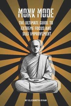 Paperback Monk Mode - The Ultimate Guide to Extreme Focus and Self-Improvement (Foundations) Book