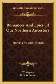 Paperback Romances And Epics Of Our Northern Ancestors: Norse, Celt And Teuton Book