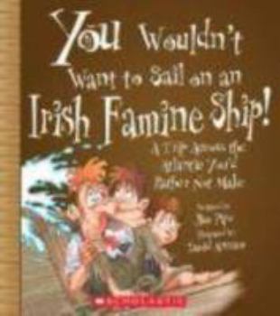 Library Binding You Wouldn't Want to Sail on an Irish Famine Ship!: A Trip Across the Atlantic You'd Rather Not Make Book