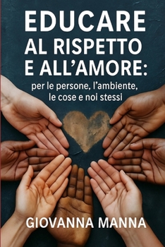 Paperback Educare Al Rispetto E All'amore: per le persone, l'ambiente, le cose e noi stessi [Italian] Book
