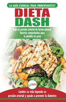 Paperback Dieta Dash: Guía de dieta para principiantes para reducir la presión arterial, la hipertensión y recetas probadas para la pérdida de peso (libro en es [Spanish] Book