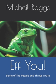 Paperback Eff You!: Some of The People and Things I Hate Book