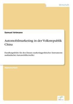 Paperback Automobilmarketing in der Volksrepublik China: Handlungsfelder für den Einsatz marketingpolitischer Instrumente ausländischer Automobilhersteller [German] Book