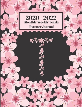 Paperback 2020 - 2022 Monthly Weekly Yearly Planner Journal: T Monogram Initial Letter T Cherry Blossoms Flower Personalized 2 Year Planner Appointment Calendar Book