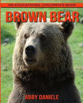 Paperback Brown Bear! An Educational Children's Book about Brown Bear with Fun Facts & Photos Book