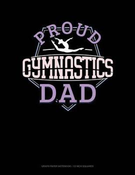 Paperback Proud Gymnastics Dad: Graph Paper Notebook - 1/2 Inch Squares Book