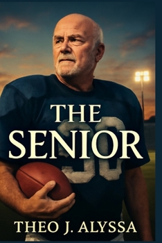 Paperback The Senior: The Incredible True Story of Mike Flynt's Return to College Football at 59, Overcoming Regret, Physical Limits, and Self-Doubt to Achieve Book