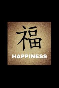 "HAPPINESS"  IN CHINESE CHARACTERS JOURNAL WITH A BEAUTIFUL BLACK COVER IN MATTE FINISH: 6" x 9" - 124 Pages - Lined Blank Pages - Happiness In ... Black Matte Cover (Inspirational Journals)