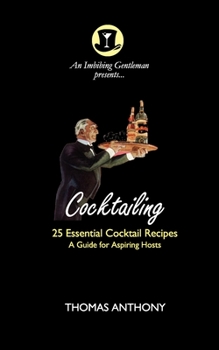 Paperback Cocktailing: 25 Essential Cocktails. A Guide for Aspiring Hosts Book