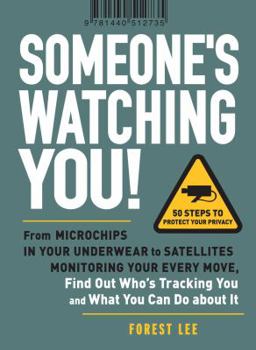 Paperback Someone's Watching You!: From Microchips in Your Underwear to Satellites Monitoring Your Every Move, Find Out Who's Tracking You and What You C Book