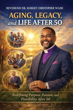 Paperback AGING, LEGACY, and LIFE AFTER 50: Redefining Purpose, Passion, and Possibility After 50 Book