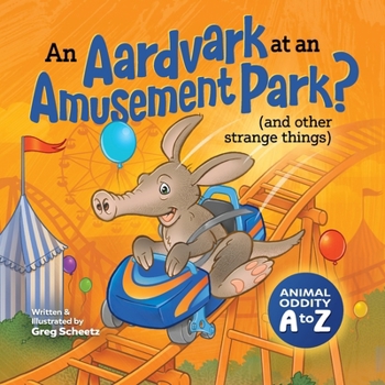 An Aardvark at an Amusement Park? (and Other Strange Things): Animal Oddity A to Z