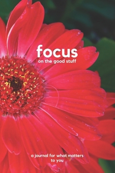 Paperback Focus on the good stuff: a journal for what matters to you Book