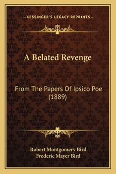 A Belated Revenge: From the Papers of Ipsico Poe (Classic Reprint)