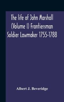 Hardcover The Life Of John Marshall (Volume I) Frontiersman Soldier Lawmaker 1755-1788 Book