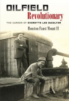 Hardcover Oilfield Revolutionary: The Career of Everette Lee Degolyer Book