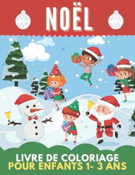 Paperback Noël Livre de Coloriage Pour Enfants 1-3 ANS: Livre de coloriage pour filles et garçons. Un excellent cadeau pour les enfants d'âge préscolaire et les [French] Book