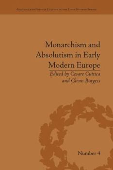 Monarchism and Absolutism in Early Modern Europe - Book #4 of the Political and Popular Culture in the Early Modern Period