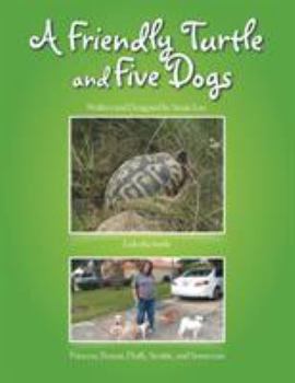 Paperback A Friendly Turtle and Five Dogs: Lulu the turtle Princess, Peanut, Fluffy, Scottie, and Snowman Book