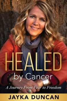 Paperback Healed By Cancer: A Journey From Fear to Freedom Book