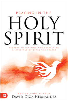 Paperback Praying in the Holy Spirit: Secrets to Igniting and Sustaining a Lifestyle of Effective Prayer Book