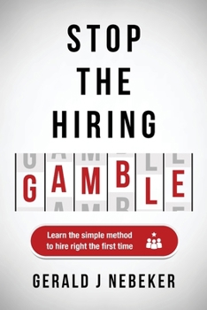 Paperback Stop the Hiring Gamble: Learn the Simple Method to Hire Right the First Time Book