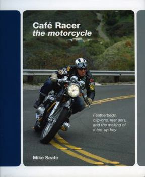 Hardcover Cafe Racer: The Motorcycle: Featherbeds, Clip-Ons, Rear-Sets and the Making of a Ton-Up Boy Book