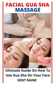 FACIAL GUA SHA MASSAGE: Ultimate Guide On How To Use Gua Sha On Your Face