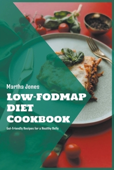 Paperback Low-FODMAP Diet Cookbook: Gut-Friendly Recipes for a Healthy Belly Book