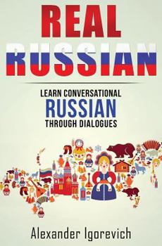 Paperback Real Russian: Learn How to Speak Conversational Russian Through Dialogues Book