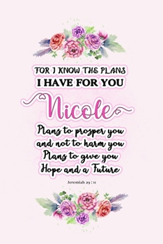 Paperback I know the plans I have for you Nicole: Jeremiah 29:11 - Personalized Name notebook / Journal: Name gifts for girls and women: School College Graduati Book