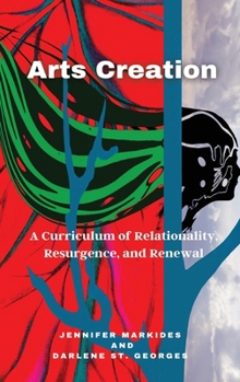 Hardcover Arts Creation: A Curriculum of Relationality, Resurgence, and Renewal Book