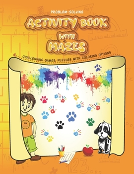 Paperback Problem-Solving Activity Book With Mazes-Challenging Games, Puzzle With Coloring options: For Kids, Ages 4-6, 7-10, 11-16, Girls and Boys Book