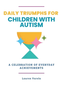 Daily Triumphs for Children with Autism: A Celebration of Everyday Achievements (Autism Together)