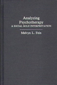 Hardcover Analyzing Psychotherapy: A Social Role Interpretation Book