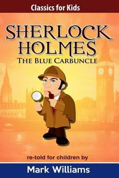 Sherlock Holmes The Blue Carbuncle / El Carbunclo Azul re-told for children / adaptada para niños - Book #1 of the Classics For Kids: Sherlock Holmes