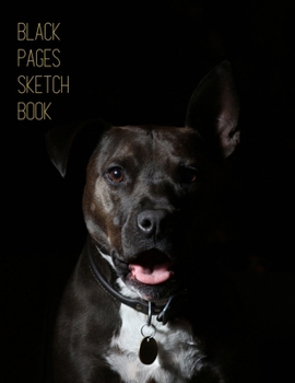 Paperback Black Pages Black Dog Sketchbook: Artistic Blank All Black Paper Sketchpad for Dog Lovers - Perfect for Use With Metallic Markers, Ink Pens, Gel Pens, Book