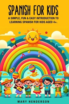 Paperback Spanish for Kids: A simple, fun & easy introduction to learning Spanish for kids aged 4+ Book