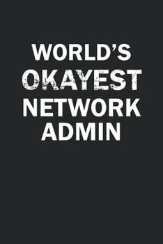 Paperback World's Okayest Network Admin: Funny gag gift for sarcastic snarky Network Administrator - Blank Lined Notebook Book